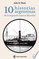 10 historias argentinas de la Segunda Guerra Mundial