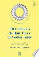 100 millones de Hair Ties y un Vodka Tonic (versión de España)