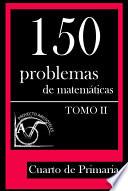 150 Problemas de Matemáticas para Cuarto de Primaria (Tomo 2)