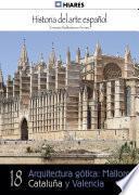 18.- Arquitectura gótica: Mallorca, Cataluña y Valencia.