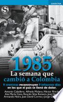 1985. La semana que cambió a Colombia