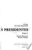 4 presidentes: Rómulo Betancourt, Rómulo Gallegos