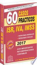 60 CASOS PRÁCTICOS ISR, IVA, IMSS 2017