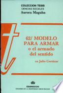 62/Modelo para armar, o, El armado del sentido en Julio Cortázar