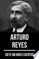 7 mejores cuentos de Arturo Reyes