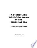 A Dictionary of Poqom Maya in the Colonial Era