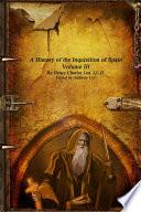 A History of the Inquisition of Spain - Volume III