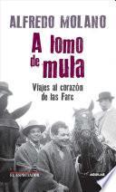 A lomo de mula / On the Mule's Back: Journeys to the Heart of the FARC