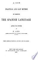 A New Practical and Easy Method of Learning the Spanish Language After the System of F. Ahn