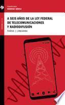 A seis años de la Ley Federal de Telecomunicaciones y Radiodifusión