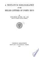 A tentative bibliography of the belles-lettres of Porto Rico