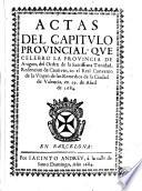 Actas del Capitvlo provincial qve celebro la Provincia de Aragon del Orden de la Santissima Trinidad Redencion de Cautivos, en el Real convento de la Virgen de los Remedios de la ciudad de Valencia en 29 de abril de 1684