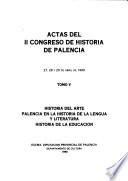 Actas del II Congreso de Historia de Palencia: Historia del arte. Palencia en la historia de la lengua y literatura. Historia de la educación