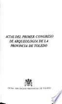 Actas del Primer Congreso de Arqueología de la Provincia de Toledo