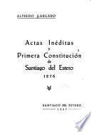Actas inéditas y primera Constitución de Santiago del Estero, 1856
