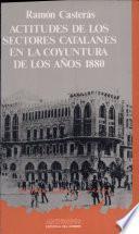 Actitudes de los sectores catalanes en la coyuntura de los años 1880