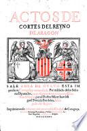Actos de cortes del reyno de Aragon.. (Nueva) impression, corregica y enmehdada.. por Juan Miguel Perez de Bordalva