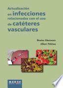 Actualización en infecciones relacionadas con el uso de catéteres vasculares