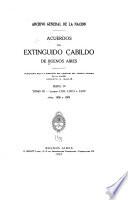 Acuerdos del extinguido Cabildo de Buenos Aires, publicados bajo la dirección del director del Archivo general de la nación ... Serie I-IV; 1589-1821
