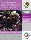 Adaptación al cambio climático en México: visión, elementos y criterios para la toma de decisiones