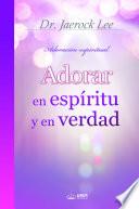 Adorar en espíritu y en verdad : Worship in Spirit and Truth (Spanish Edition)