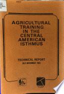 Agricultural Training in the Central American Isthmus Project Technical Report July, 1982 - November, 1982