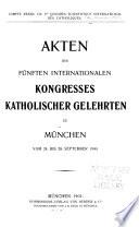 Akten des fünften internationalen Kongresses katholischer Gelehrten zu München vom 24. bis 28. September 1900