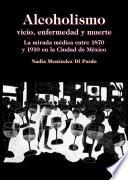 Alcoholismo: vicio, enfermedad y muerte. La mirada médica entre 1870 y 1910 en la Ciudad de México