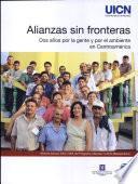 Alianzas sin fronteras : dos años por la gente y por el ambiente en Centroamérica