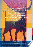 «Alma mater insurgente». Historia de la Universidad Central del Ecuador y su participación en la independencia de Quito (siglos XVI-XIX)