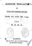 Almanak mercantil o guia de comerciantes para el año 1799-[1800] Por D. D. M. G.