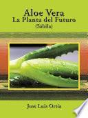 Aloe Vera: La Planta Del Futuro