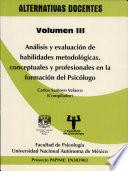 Alternativas Docentes. Vol. Iii. Analisis Y Evaluacion de Habilidades Metodologicas, Conceptuales Y Profesionales en la Formacion Del Psicologo