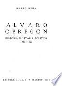 Álvaro Obregón: historia militar y política, 1912-1929