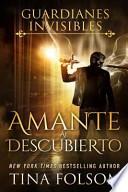 Amante Al Descubierto (Guardianes Invisibles #1)