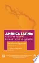 América Latina: nuevas relaciones hemisféricas e integración