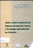 Análisis y modelos de optimización del sistema nacional de ciencia y tecnología agroindustrial en Colombia