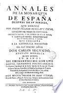 Annales de la monarquia de España despues de su perdida, que consagra a la catholica magestad del rey M. Pellicer de Ossau y Tover