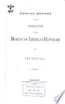 Annual Report of the Director of the Bureau of the American Republics for the Year ...