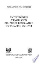 Antecedentes y evolución del poder legislativo en Tabasco, 1824-1914