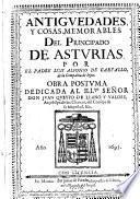 Antiguedades, y cosas memorables del Principado de Asturias ... Obra postuma