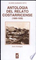 Antologia de Un Relato Costarricense : 1890-1930