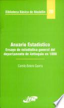 Anuario estadístico, ensayo de estadística general del departamento de Antioquia en 1888