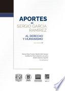 Aportes de Sergio García Ramírez al Derecho y al Humanismo Volumen IV