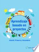 Aprendizaje basado en proyectos. Infantil, Primaria y Secundaria