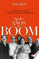 Aquellos años del boom: García Márquez, Vargas Llosa y el grupo de amigos que lo cambiaron todo / Those Boom Years