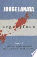 Argentinos: Siglo XX : desde Yrigoyen hasta la caída de De la Rúa