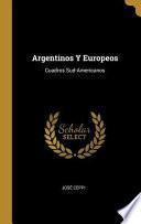 Argentinos Y Europeos: Cuadros Sud-Americanos