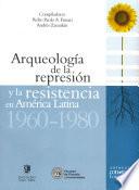 Arqueología de la represión y la resistencia en América Latina (1960-1980)