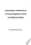 Arqueología y etnohistoria de la costa patagónica central en el holoceno tardío